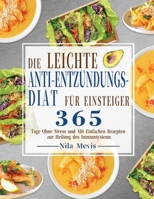 Die Leichte Anti-Entzündungs-Diät für Einsteiger: 365 Tage Ohne Stress und Mit Einfachen Rezepten zur Heilung des Immunsystems 1804141925 Book Cover