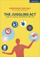The Juggling Act: How to juggle leadership and life 1913622843 Book Cover