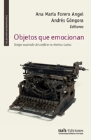 Objetos que emocionan: Testigos materiales del conflicto en América Latina 956357480X Book Cover