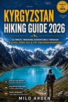 Kyrgyzstan Hiking Guide 2026: Ultimate Trekking Adventures Through Ala-Kul, Song-Kul & the Tian Shan Mountains (THE PATHFINDER TRAILS SERIES) B0H3VBXQFP Book Cover