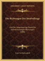 Die Richtungen Des Strafvollzugs: Und Der Gegenwartige Stand Der Sachverstandigen Meinungen (1886) 1273697642 Book Cover