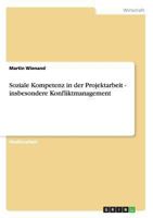 Soziale Kompetenz in der Projektarbeit - insbesondere Konfliktmanagement 3638646033 Book Cover