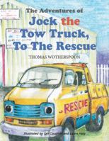 The Adventures of Jock the Tow Truck, To The Rescue 1412055776 Book Cover