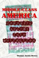 Middle-Class America: Downward Spiral into Extinction 1434907503 Book Cover
