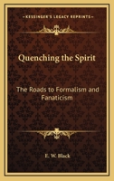 Quenching The Spirit: The Roads To Formalism And Fanaticism 1432582283 Book Cover