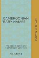 CAMEROONIAN BABY NAMES: The book of names and nicknames of Cameroon B0CTGJ98KW Book Cover