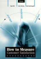 How To Measure Customer Satisfaction 0566081938 Book Cover