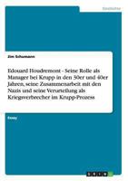 Edouard Houdremont - Seine Rolle als Manager bei Krupp in den 30er und 40er Jahren, seine Zusammenarbeit mit den Nazis und seine Verurteilung als Kriegsverbrecher im Krupp-Prozess 3656353042 Book Cover