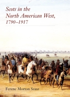 Scots in the North American West, 1790-1917 0806191252 Book Cover