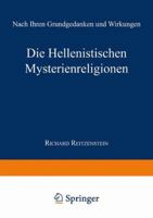 Die Hellenistischen Mysterienreligionen: Nach Ihren Grundgedanken Und Wirkungen; Vortrag Urspr�nglich Gehalten in Dem Wissenschaftlichen Predigerverein F�r Elsass-Lothringen Den 11. November 1909 1287569811 Book Cover