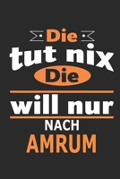 Die tut nix Die will nur nach Amrum: Notizbuch, Geburtstag Geschenk Buch, Notizblock, 110 Seiten, auch als Dekoration in Form eines Schild bzw. Poster m�glich 1089879288 Book Cover