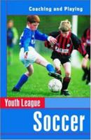 Youth League Soccer: Coaching and Playing (Spalding Sports Library) 0940279673 Book Cover