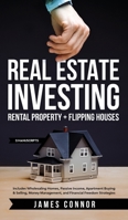Real Estate Investing: Rental Property + Flipping Houses (2 Manuscripts): Includes Wholesaling Homes, Passive Income, Apartment Buying & Selling, Money Management, and Financial Freedom Strategies 1951652231 Book Cover