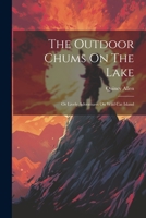 The Outdoor Chums On The Lake: Or Lively Adventures On Wild Cat Island 1022350129 Book Cover