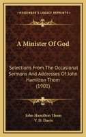 A Minister of God: Selections from the Occasional Sermons and Addresses (Classic Reprint) 1165269600 Book Cover
