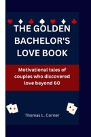The Golden Bachelor's Love Book: Motivational tales of couples who discovered love beyond 60 B0CVNQPCDM Book Cover