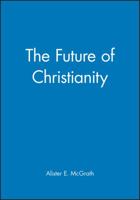 The Future of Christianity (Blackwell Manifestos) 0631228152 Book Cover