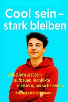 "Cool sein - stark bleiben": Selbstbewusstsein aufbauen, Konflikte meistern, bei sich bleiben (German Edition) B0FH4B9MJR Book Cover
