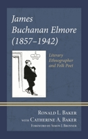 James Buchanan Elmore (1857-1942): Literary Ethnographer and Folk Poet (Studies in Folklore and Ethnology: Traditions, Practices, and Identities) 1666964816 Book Cover
