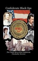 Confederate Black Ops: The Untold Story of the Confederate Clandestine Services 0997743425 Book Cover