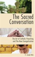 The Sacred Conversation: The Art of Catholic Preaching and the New Evangelization 1937155978 Book Cover