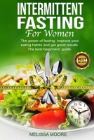 Intermittent Fasting for Women: The power of fasting. Improve your eating habits and get great results. The best beginners' guide for weight loss. 1801230692 Book Cover