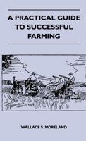 A PRACTICAL GUIDE TO SUCCESSFUL FARMING by Moreland, Wallace S. (Edited by) by Moreland, Wallace S. B000I3FD4C Book Cover