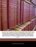 To clarify the standards for State sex offender registration programs under the Jacob Wetterling Crimes Against Children and Sexually Violent Offender Registration Act. 1240234260 Book Cover