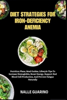 DIET STRATEGIES FOR IRON-DEFICIENCY ANEMIA: Nutrition Plans, Meal Guides, Lifestyle Tips To Increase Hemoglobin, Boost Energy, Support Red Blood Cell Production, And Prevent Fatigue Naturally B0FP311DKB Book Cover