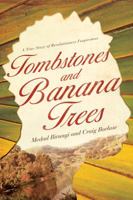 Tombstones and Banana Trees: A True Story of Revolutionary Forgiveness 0781405025 Book Cover
