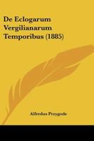 De Eclogarum Vergilianarum Temporibus (1885) 1160387729 Book Cover