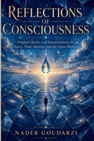 Reflections of Consciousness: Original Quotes and Interpretations on Choice, Time, the Self, and the Space Between B0H7J5NQXS Book Cover