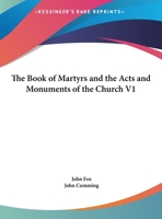 The Book of Martyrs and the Acts and Monuments of the Church V1 1162577924 Book Cover