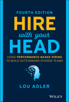 Hire With Your Head: Using Performance-Based Hiring to Build Great Teams 0470128356 Book Cover