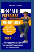Somatic Exercise for Weight Loss: Step by Step guide to low impact exercise with 20 days plan to reduce fat belly, stress relief, emotional balance an B0CV8PTTT6 Book Cover