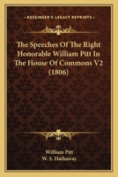 The Speeches Of The Right Honorable William Pitt In The House Of Commons V2 1164076205 Book Cover