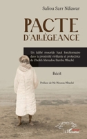 Pacte d'allégeance: Un talibé mouride haut fonctionnaire dans la proximité vivifiante et protectrice de Cheikh Ahmadou Bamba Mbacké (French Edition) 2336443007 Book Cover