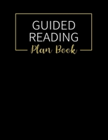Guided Reading: Planner with Weekly & Daily Small Group Reading Lesson Plans and Notes Organizer for Teachers 1687103577 Book Cover