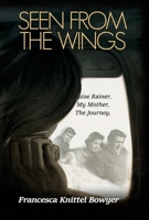 Seen from the Wings: Luise Rainer My Mother, The Journey 1543965628 Book Cover