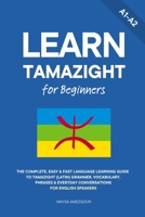 Learn Tamazight for Beginners: The Complete, Easy & Fast Language Learning Guide to Tamazight (Latin) Grammar, Vocabulary, Phrases & Everyday Conversations for English Speakers B0H6ZG95P8 Book Cover