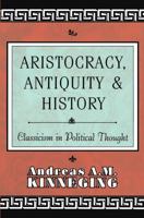 Aristocracy, Antiquity and History: Classicism in Political Thought 1560002220 Book Cover