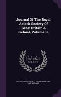 Journal of the Royal Asiatic Society of Great Britain & Ireland, Volume 16 1357337566 Book Cover