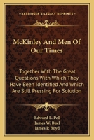 McKinley And Men Of Our Times: Together With The Great Questions With Which They Have Been Identified And Which Are Still Pressing For Solution 1163801453 Book Cover