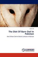 The Diet Of Barn Owl In Pakistan: Diet Of Barn Owl In District Larkana In Pakistan 3659307254 Book Cover