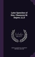 Later Speeches Of Hon. Chauncey M. Depew 1014506174 Book Cover