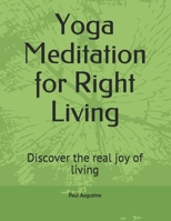 Yoga Meditation for Right Living: Discover the real joy of living B088T31R12 Book Cover