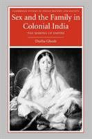 Sex and the Family in Colonial India: The Making of Empire (Cambridge Studies in Indian History and Society) 0521673798 Book Cover