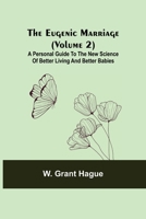 The Eugenic Marriage (Volume 2); A Personal Guide to the New Science of Better Living and Better Babies 935511396X Book Cover