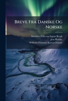 Breve Fra Danske Og Norske: Især I Tiden Nærmest Efter Adskillelsen... 1247965937 Book Cover