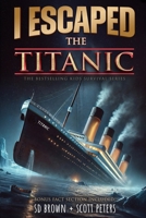 I Escaped The Titanic: The Sinking of the Titanic, 1912 1951019598 Book Cover